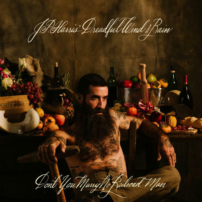 JP Harris' Dreadful Wind & Rain: Don't You Marry No Railroad Man (LP)